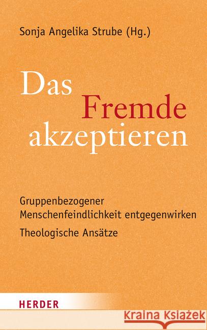 Das Fremde Akzeptieren: Gruppenbezogener Menschenfeindlichkeit Entgegenwirken - Theologische Losungsansatze Strube, Pd Sonja 9783451378874 Herder, Freiburg - książka