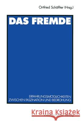 Das Fremde: Erfahrungsmöglichkeiten Zwischen Faszination Und Bedrohung Schäffter, Ortfried 9783531122458 Vs Verlag Fur Sozialwissenschaften - książka