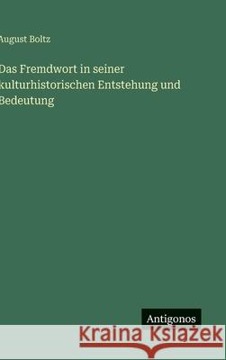 Das Fremdwort in seiner kulturhistorischen Entstehung und Bedeutung August Boltz 9783386491204 Antigonos Verlag - książka