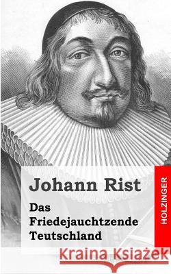 Das Friedejauchtzende Teutschland Johann Rist 9781482711172 Createspace - książka