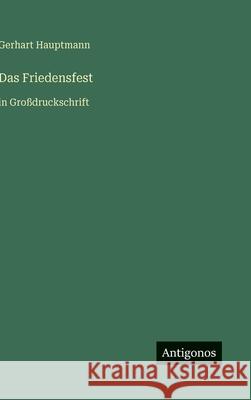 Das Friedensfest: in Gro?druckschrift Gerhart Hauptmann 9783563273647 Antigonos Verlag - książka