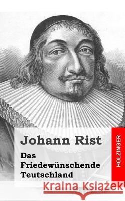 Das Friedewünschende Teutschland Rist, Johann 9781482711165 Createspace - książka