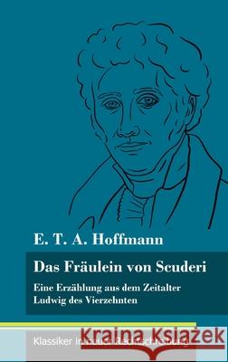 Das Fräulein von Scuderi: Eine Erzählung aus dem Zeitalter Ludwig des Vierzehnten (Band 71, Klassiker in neuer Rechtschreibung) E T a Hoffmann, Klara Neuhaus-Richter 9783847849858 Henricus - Klassiker in Neuer Rechtschreibung - książka