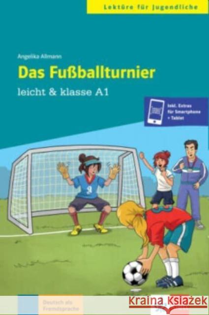 Das Fußballturnier : Deutsch als Fremdsprache. Niveau A1. Inkl. Extras für Smartphone + Tablet Allmann, Angelika 9783126749428 Klett Sprachen - książka