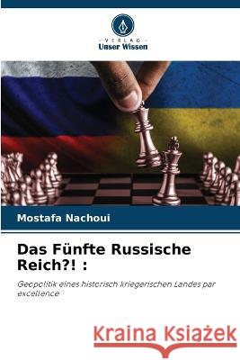 Das Funfte Russische Reich?! Mostafa Nachoui   9786205929667 Verlag Unser Wissen - książka