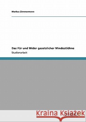 Das Für und Wider gesetzlicher Mindestlöhne Markus Zimmermann 9783640116584 Grin Verlag - książka