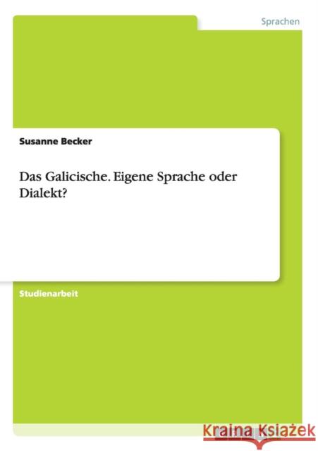 Das Galicische. Eigene Sprache oder Dialekt? Susanne Becker 9783656973348 Grin Verlag Gmbh - książka