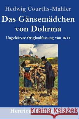 Das Gänsemädchen von Dohrma (Großdruck): Ungekürzte Originalfassung von 1911 Hedwig Courths-Mahler 9783847853718 Henricus - książka