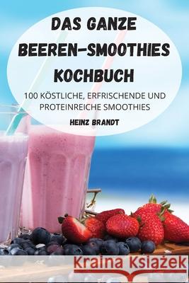 Das Ganze Beeren-Smoothies Kochbuch Heinz Brandt 9781804650660 Heinz Brandt - książka