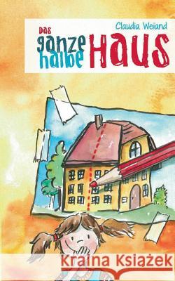 Das ganze halbe Haus Claudia Weiand 9783734760846 Books on Demand - książka