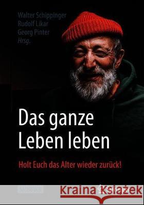 Das Ganze Leben Leben: Holt Euch Das Alter Wieder Zurück! Schippinger, Walter 9783662624852 Springer - książka