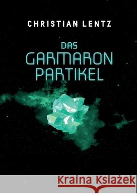 Das Garmaron-Partikel Christian Lentz 9783748284307 Tredition Gmbh - książka