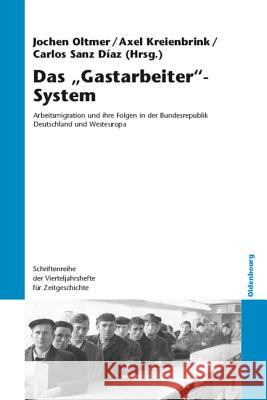 Das Gastarbeiter-System: Arbeitsmigration Und Ihre Folgen in Der Bundesrepublik Deutschland Und Westeuropa Oltmer, Jochen 9783486709469 Oldenbourg Wissenschaftsverlag - książka