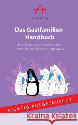 Das Gastfamilien-Handbuch: Eine Anleitung zur interkulturellen Verständigung für den Hausgebrauch Gatzky, Janina 9783743126688 Books on Demand - książka