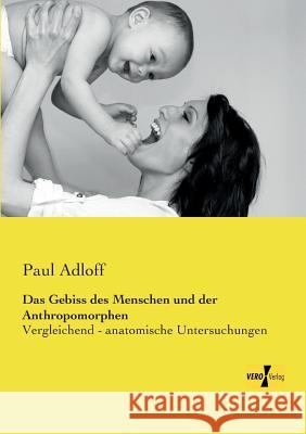 Das Gebiss des Menschen und der Anthropomorphen: Vergleichend - anatomische Untersuchungen Paul Adloff 9783957389602 Vero Verlag - książka