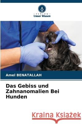 Das Gebiss und Zahnanomalien Bei Hunden Benatallah, Amel 9786208940232 Verlag Unser Wissen - książka