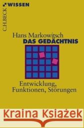 Das Gedächtnis : Entwicklung, Funktionen, Störungen Markowitsch, Hans J.   9783406562600 Beck - książka