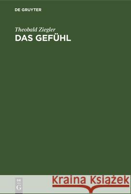 Das Gefühl: Eine Psychologische Untersuchung Theobald Ziegler 9783112334133 De Gruyter - książka