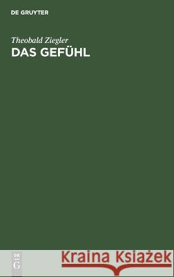Das Gefühl: Eine Psychologische Untersuchung Theobald Ziegler 9783112678671 De Gruyter - książka