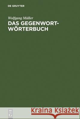 Das Gegenwort-Wörterbuch : Ein Kontrastwörterbuch mit Gebrauchshinweisen Müller, Wolfgang   9783110168853 Gruyter - książka