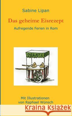 Das geheime Eisrezept: Aufregende Ferien in Rom Sabine Lipan 9783740709426 Twentysix - książka