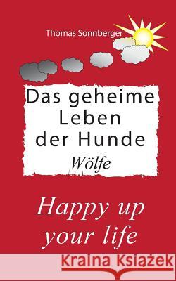 Das geheime Leben der Hunde, Wölfe: Liebe zum Hund Sonnberger, Thomas 9783752821178 Books on Demand - książka