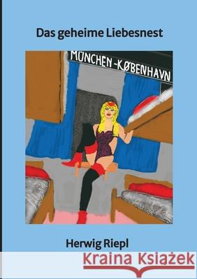 Das geheime Liebesnest Riepl, Herwig 9783384554062 tredition - książka