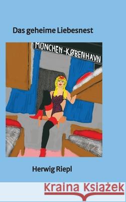 Das geheime Liebesnest Riepl, Herwig 9783384554079 tredition - książka