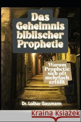 Das Geheimnis biblischer Prophetie: Warum Prophetie sich oft mehrfach erf?llt Lothar Gassmann 9781697102949 Independently Published - książka