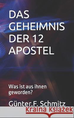 Das Geheimnis Der 12 Apostel: Was ist aus ihnen geworden? G?nter F. Schmitz 9781700387486 Independently Published - książka