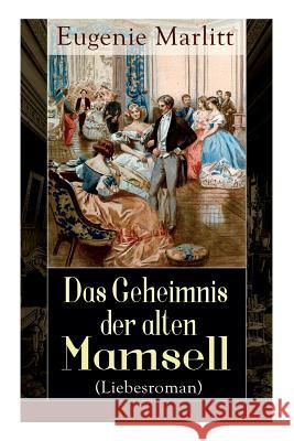 Das Geheimnis der alten Mamsell (Liebesroman) Eugenie Marlitt 9788026862062 e-artnow - książka