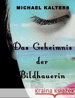 Das Geheimnis der Bildhauerin Michael Kalters 9783751979764 Books on Demand - książka