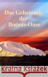 Das Geheimnis der Boreas-Oase: Ein Mystery-Thriller Dresen, Andreas 9783981331271 Andreas Dresen