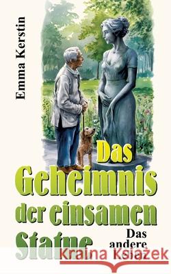 Das Geheimnis der einsamen Statue: Das andere Leben Emma Kerstin 9783384222794 Tredition Gmbh - książka