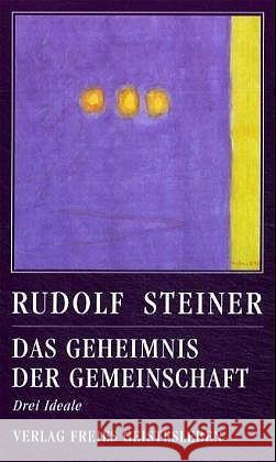 Das Geheimnis der Gemeinschaft : Drei Ideale Steiner, Rudolf 9783772517761 Freies Geistesleben - książka