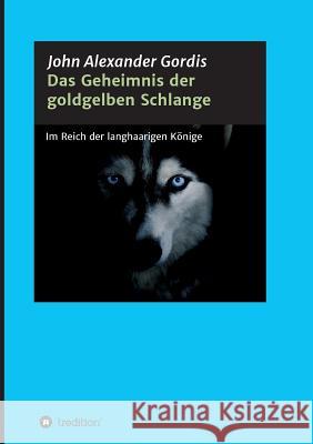 Das Geheimnis der goldgelben Schlange Gordis, John Alexander 9783732369737 Tredition Gmbh - książka