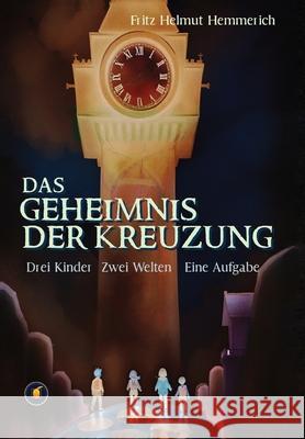 Das Geheimnis der Kreuzung - Drei Kinder. Zwei Welten. Eine Aufgabe Fritz Helmut Helmut Hemmerich 9788409053254 Inceptionfield Academy - książka