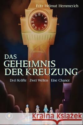 Das Geheimnis der Kreuzung - Drei Kinder. Zwei Welten. Eine Aufgabe Fritz Helmut Hemmerich 9788409769933 Inceptionfield Academy - książka
