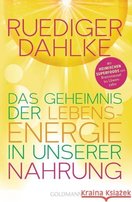 Das Geheimnis der Lebensenergie in unserer Nahrung : Mit heimischen Superfoods von Brennnessel bis Löwenzahn Dahlke, Ruediger 9783442222933 Goldmann - książka