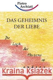 Das Geheimnis der Liebe : Die Logik des Herzens ist anders Archiati, Pietro   9783867726115 Rudolf Steiner Ausgaben - książka