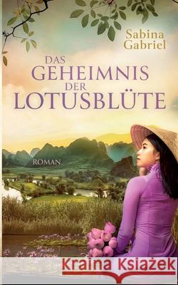 Das Geheimnis der Lotusblüte Sabina Gabriel 9783755777458 Books on Demand - książka