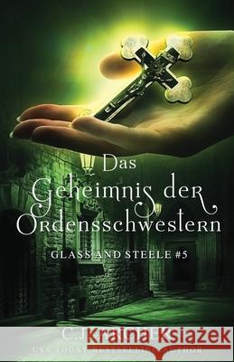 Das Geheimnis der Ordensschwestern: Glass and Steele C. J. Archer Simone Heller 9781922554031 C.J. Archer - książka