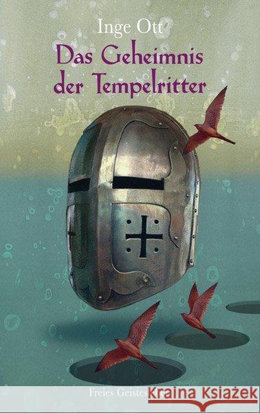 Das Geheimnis der Tempelritter : Die Geschichte des Tempelordens, erlebt von den Steinmetzen aus Lyon Ott, Inge 9783772524660 Freies Geistesleben - książka