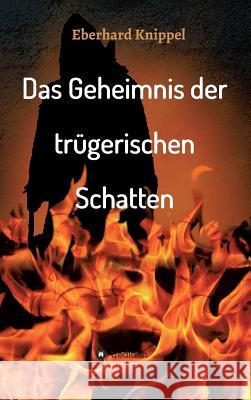 Das Geheimnis der trügerischen Schatten Eberhard Knippel 9783743908444 Tredition Gmbh - książka