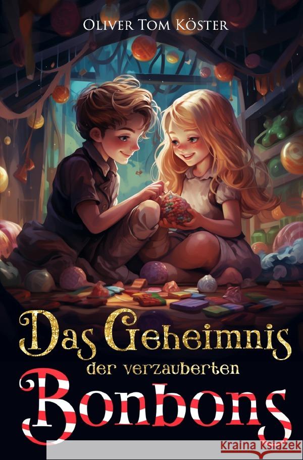 Das Geheimnis der verzauberten Bonbons Köster, Oliver Tom 9783758406461 epubli - książka