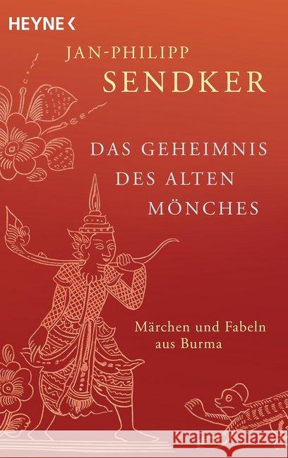 Das Geheimnis des alten Mönches : Märchen und Fabeln aus Burma Sendker, Jan-Philipp 9783453422919 Heyne - książka
