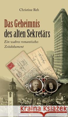 Das Geheimnis des alten Sekretärs: Ein wahres romantisches Zeitdokument Reh, Christine 9783903067684 Novum Publishing - książka