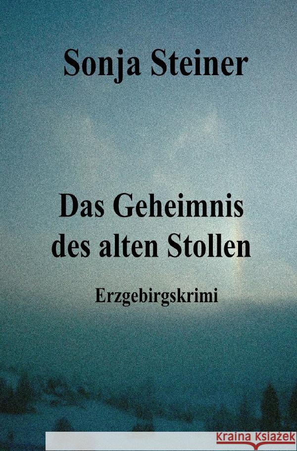 Das Geheimnis des alten Stollen Steiner, Sonja 9783754947616 epubli - książka