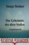 Das Geheimnis des alten Stollen Steiner, Sonja 9783754947616 epubli