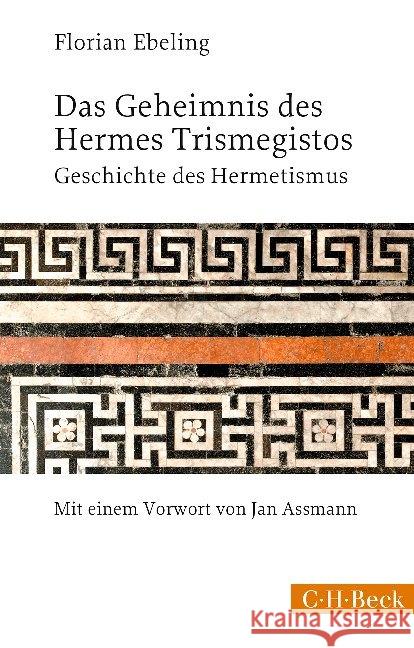 Das Geheimnis des Hermes Trismegistos : Geschichte des Hermetismus von der Antike bis zur Neuzeit Ebeling, Florian 9783406729539 Beck - książka